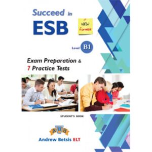 SUCCEED IN ESB B1 7 PRACTICE TESTS STUDENT’S BOOK, ANDREW BETSIS